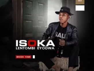 Isoka lentombi Eyodwa - Bhoza Yami Isoka lentombi Eyodwa - Bhoza Yami