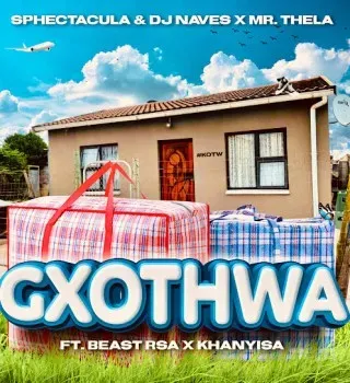 SPHEctacula & DJ Naves – Gxothwa ft. Mr Thela, Beast RSA & Khanyisa SPHEctacula & DJ Naves – Gxothwa ft. Mr Thela, Beast RSA & Khanyisa