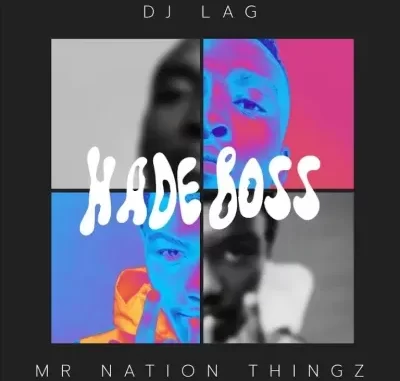DJ Lag & Mr Nation Thingz – Hade Boss ft K.C Driller DJ Lag & Mr Nation Thingz – Hade Boss ft K.C Driller