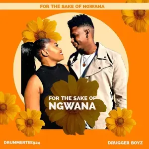 DrummeRTee924 – For The Sake Of Ngwana Ft. DruggeR Boyz DrummeRTee924 – For The Sake Of Ngwana Ft. DruggeR Boyz