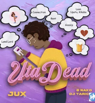 Jux – Uta Dead ft. Dj Tarico & G Nako Jux – Uta Dead ft. Dj Tarico & G Nako