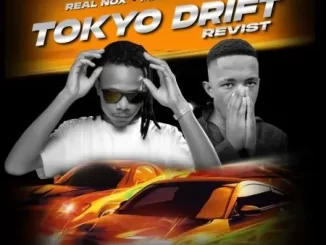 Real Nox & Mfaana Ke Drip - Tokyo Drift (Revisit) Real Nox & Mfaana Ke Drip – Tokyo Drift (Revisit)