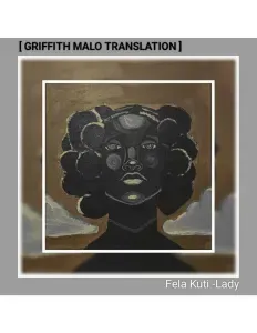 Fela Kuti – Lady (Griffith Malo Translation) Fela Kuti – Lady (Griffith Malo Translation)