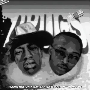 Flame Nation, Djy Zan SA, Thokzin Musiq – Drugs Flame Nation, Djy Zan SA, Thokzin Musiq – Drugs