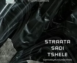 EP: GemValleyMusiQ & Marothela - Straata Sadi Tshele GemValleyMusiQ & Marothela – Straata Sadi Tshele