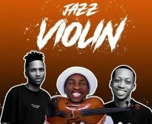 Mali B-flat, ShaunMusiQ, Ftears, Mbuxx, Jay Ur Mate - Jazz Violin Mali B flat, ShaunMusiQ, Ftears, Mbuxx, Jay Ur Mate – Jazz Violin