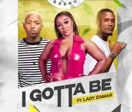 Megadrumz & Lady Zamar – I Gotta Be Megadrumz & Lady Zamar – I Gotta Be