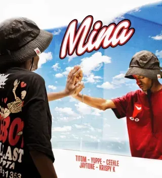 TitoM & Yuppe – Mina ft Ceehle, Jaytone & Krispy K TitoM & Yuppe – Mina ft Ceehle, Jaytone & Krispy K