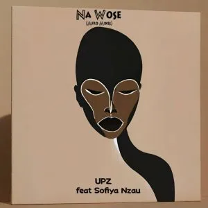 UPZ & Sofiya Nzau – Na Wose (Afro Mixes) UPZ & Sofiya Nzau – Na Wose (Afro Mixes)