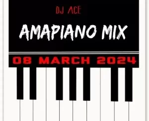 DJ Ace - Amapiano Mix (08 March) DJ Ace – Amapiano Mix (08 March)