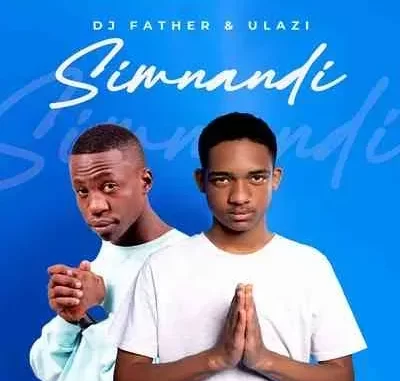 DJ Father & uLazi – Simnandi DJ Father & uLazi – Simnandi