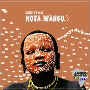Kek’star – Moya Wangu Kek’star – Moya Wangu