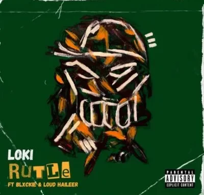 Loki – Rutle ft Blxckie & Loud Haileer Loki – Rutle ft Blxckie & Loud Haileer