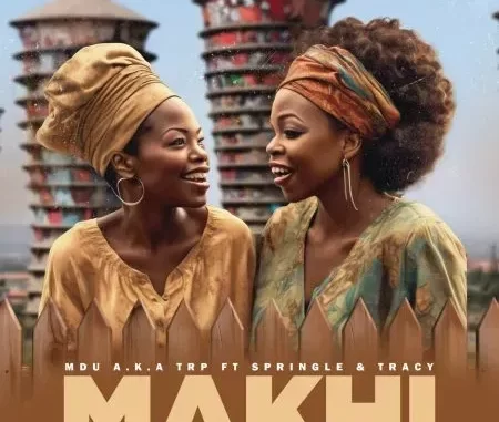 MDU a.k.a TRP – Makhi ft. Springle & Tracy MDU a.k.a TRP – Makhi ft. Springle & Tracy