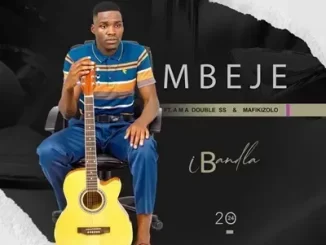 Mbeje - Ngasokela Ubala Ft. Ama Double SS Mbeje - Ibandla Ft. Mafikizolo