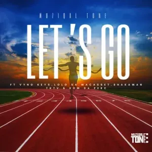 MuziqalTone – Let’s Go ft. Vyno Keys, Lolo SA, Macasset, ShakaMan YKTV & Korm Da Perc MuziqalTone – Let’s Go ft. Vyno Keys, Lolo SA, Macasset, ShakaMan YKTV & Korm Da Perc