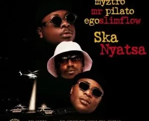 Myztro - Ska Nyatsa ft Egoslimflow & Mr Pilato Myztro – Ska Nyatsa ft Egoslimflow & Mr Pilato