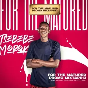 Tsebebe Moroke For The Matured Promo Mixtape (100% Production Mix 13 Tsebebe Moroke For The Matured Promo Mixtape (100% Production Mix 13
