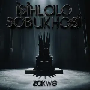 Zakwe – Isihlalo Sobukhosi Zakwe – Isihlalo Sobukhosi