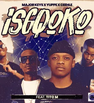 Major Keys – ISGQOKO Ft Ceehle, Yuppe & TitoM Major Keys – ISGQOKO Ft Ceehle, Yuppe & TitoM