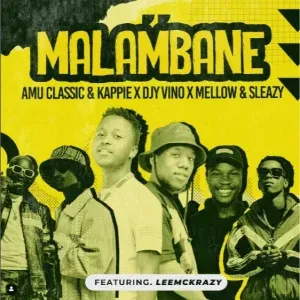 Mellow & Sleazy, Amu Classic & Kappie, DJY Vino – Malambane Ft. Leemckrazy Mellow & Sleazy, Amu Classic & Kappie, DJY Vino – Malambane Ft. Leemckrazy