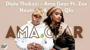 Dlala Thukzin – Ama Gear Ft Zee Nxumalo & Funky Qla Dlala Thukzin – Ama Gear Ft Zee Nxumalo & Funky Qla