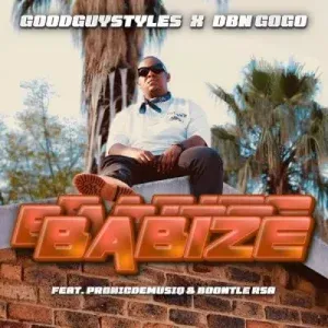 Goodguy Styles & DBN Gogo – Babize ft Pronic DeMuziq & Boontle RSA Goodguy Styles & DBN Gogo – Babize ft Pronic DeMuziq & Boontle RSA