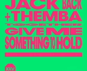 Jack Back, THEMBA & David Guetta - Give Me Something To Hold (Extended Mix) Jack Back, THEMBA & David Guetta – Give Me Something To Hold (Extended Mix)