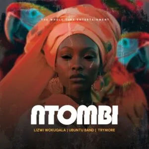 Lizwi Wokuqala, Ubuntu Band & Trymore – Ntombi Lizwi Wokuqala, Ubuntu Band & Trymore – Ntombi