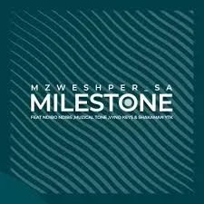 Mzweshper SA, MuziqalTone & Vyno Keys – Milestone ft. Ndibo Ndibs & ShakaMan Ytkv Mzweshper SA, MuziqalTone & Vyno Keys – Milestone ft. Ndibo Ndibs & ShakaMan Ytkv