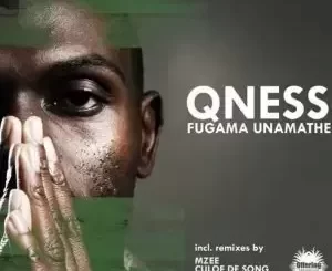 Qness - Fungama Unamathe (Original Mix) Qness – Fungama Unamathe (Original Mix)