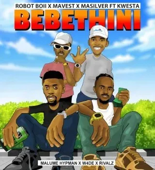 Robot Boii – BEBETHINI ft. MaVest, MaSilver, Kwesta, Malume Hypeman, W4DE & RIVALZ Robot Boii – BEBETHINI ft. MaVest, MaSilver, Kwesta, Malume Hypeman, W4DE & RIVALZ