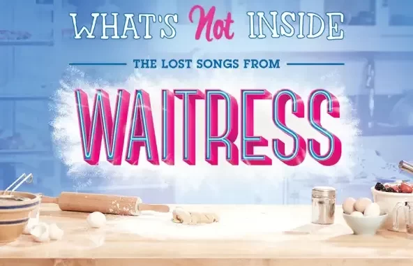 What's Not Inside The Lost Songs from Waitress (Outtakes and De What's Not Inside The Lost Songs from Waitress (Outtakes and De