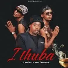 Da Mabusa – Ithuba ft Ama Grootman Da Mabusa – Ithuba ft Ama Grootman