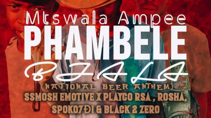 Mtswala Ampee – Phambele Bjala Ft. Ssmosh Emotive, Playco Rsa, Spoko7D1, Rosha & Black 2 Zero Mtswala Ampee – Phambele Bjala Ft. Ssmosh Emotive, Playco Rsa, Spoko7D1, Rosha & Black 2 Zero
