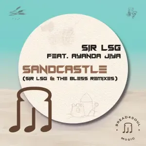 Sir LSG, Ayanda Jiya – Sandcastle (Remixes) Sir LSG, Ayanda Jiya – Sandcastle (Remixes)