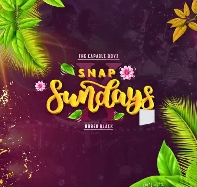 The Capable Boyz & Ubber Black – Snap Sundays The Capable Boyz & Ubber Black – Snap Sundays
