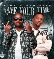 Zuma – Save Your Time Ft. Sam Deep Zuma – Save Your Time Ft. Sam Deep
