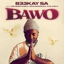 B33kay SA – Bawo ft. Sipho Magudulela, Cnethemba Gonelo, DJ 2k & Mr Lii B33kay SA – Bawo ft. Sipho Magudulela, Cnethemba Gonelo, DJ 2k & Mr Lii