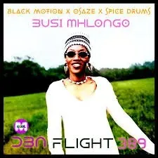 Busi Mhlongo – DBN Flight 389 (Black Motion X Osaze X Spice Drums Mix) Busi Mhlongo – DBN Flight 389 (Black Motion X Osaze X Spice Drums Mix)