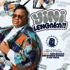 Dladla Mshunqisi – Yini Lengaka ft. DJ Tira, GoldMax & Siboniso Shozi Dladla Mshunqisi – Yini Lengaka ft. DJ Tira, GoldMax & Siboniso Shozi