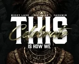 Jashmir, Biggy Lass & NatiQ106 - This Is How We Celebrate Jashmir, Biggy Lass & NatiQ106 – This Is How We Celebrate