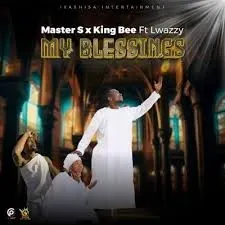 Master S & King Bee – My Blessings ft Lwazzy Master S & King Bee – My Blessings ft Lwazzy