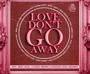 Soul Varti & Deep Essentials - Love Don’t Go Away (Classic Desire Remix) Ft. Amera Light Soul Varti & Deep Essentials - Love Don’t Go Away (Instrumental Mix) Ft. Amera Light
