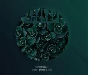Themetique - Don’t Look Back (Original Mix) Themetique – Don’t Look Back (Original Mix)