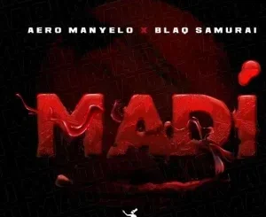 Aero Manyelo - Madi Ft Blaq Samurai Aero Manyelo – Madi Ft Blaq Samurai