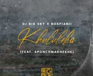 DJ Big Sky & BosPianii - Khululeka ft. Sponch Makeke DJ Big Sky & BosPianii – Khululeka ft. Sponch Makeke