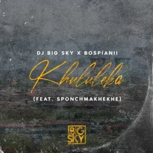 DJ Big Sky & BosPianii – Khululeka ft. Sponch Makeke DJ Big Sky & BosPianii – Khululeka ft. Sponch Makeke