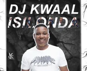 EP: DJ Kwaal - Isilonda DJ Kwaal – Isilonda