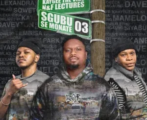 EP: KayGee The Vibe & N&F LECTURERS - Sgubu Se Monate 3 KayGee The Vibe & N&F LECTURERS – Sgubu Se Monate 3